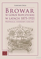 Browar w Górze Ropczyckiej w latach 1875-1921 Browar w Górze Ropczyckiej w latach 1875-1921