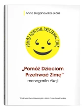 Pomóż Dzieciom Przetrwać Zimę monografia AkcjiAnna Bieganowska-Skóra Pomóż Dzieciom Przetrwać Zimę monografia AkcjiAnna Bieganowska-Skóra