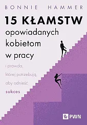 15 kłamstw opowiadanych kobietom w pracy i prawda, której potrzebują, aby odnieść sukces 15 kłamstw opowiadanych kobietom w pracy i prawda, której potrzebują, aby odnieść sukces