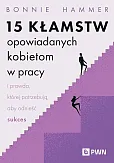 15 kłamstw opowiadanych kobietom w pracy i prawda, której potrzebują, aby odnieść sukces 15 kłamstw opowiadanych kobietom w pracy i prawda, której potrzebują, aby odnieść sukces