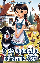 Co się wydarzyło na farmie Zosi?Anna Gościniak Co się wydarzyło na farmie Zosi?Anna Gościniak