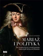 Mariaż i polityka: Jak sławni Polacy w królewskiej Warszawie wesela wyprawiali Mariaż i polityka: Jak sławni Polacy w królewskiej Warszawie wesela wyprawiali