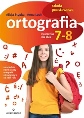 Ortografia. Ćwiczenia dla klas 7-8 szkoły podstawowej