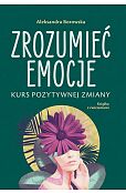 Zrozumieć emocje Kurs pozytywnej zmiany