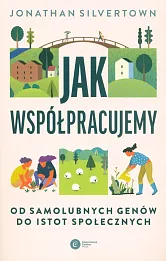 Jak współpracujemy Od samolubnych genów do istot społecznych