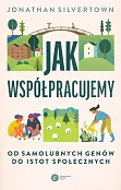 Jak współpracujemy Od samolubnych genów do istot społecznych Jak współpracujemy Od samolubnych genów do istot społecznych