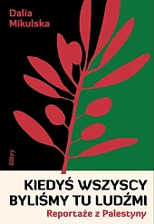 Kiedyś wszyscy byliśmy tu ludźmi. Reportaże,Dalia Mikulska