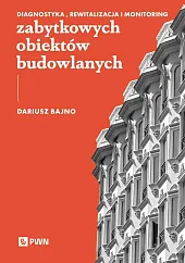 Diagnostyka, rewitalizacja i monitoring zabytkowych obiektów,Dariusz Bajno