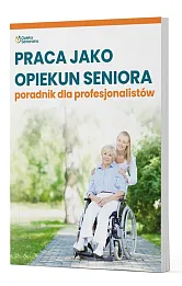 Praca jako opiekun seniora - poradnik dla profesjonalistów
