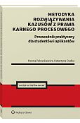 Metodyka rozwiązywania kazusów z prawa karnego procesowego. Przewodnik praktyczny dla studentów i aplikantów