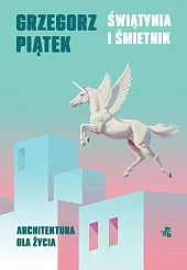 Świątynia i śmietnik Architektura dla życia
