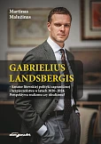 Gabrielius Landsbergis-kreator litewskiej polityki zagranicznej i bezpieczeństwa w latach 2020-2024