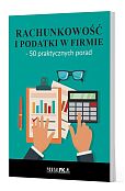 Rachunkowość i podatki w firmie - 50 praktycznych porad