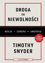 Droga do niewolności (wyd. 2, nowa,Timothy Snyder Droga do niewolności (wyd. 2, nowa,Timothy Snyder