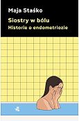 Siostry w bólu Historie o endometriozie