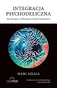 Integracja psychodeliczna. Psychoterapia w Odmiennych Stanach Świadomości.