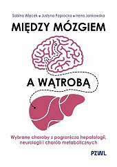 Między mózgiem a wątrobą. Wybrane choroby,Sabina Więcek Między mózgiem a wątrobą. Wybrane choroby,Sabina Więcek