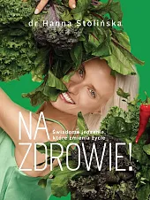 Na zdrowie! Świadome jedzenie, które zmienia życie Na zdrowie! Świadome jedzenie, które zmienia życie