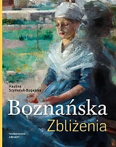 Boznańska. ZbliżeniaPaulina Szymalak-Bugajska Boznańska. ZbliżeniaPaulina Szymalak-Bugajska