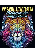 Wspaniałe zwierzęta Kolorowanka antystresowa