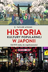 Historia kultury popularnej w JaponiiTaylorE. Atkins Historia kultury popularnej w JaponiiTaylorE. Atkins
