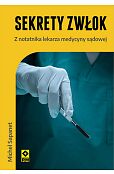 Sekrety zwłok Z notatnika lekarza medycyny sądowej