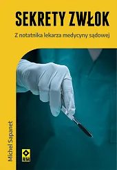 Sekrety zwłok Z notatnika lekarza medycyny,Michel Sapanet Sekrety zwłok Z notatnika lekarza medycyny,Michel Sapanet