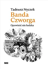 Banda Czworga. Opowieść nie ludzkaTadeusz Nyczek