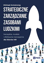 Strategiczne zarządzanie zasobami ludzkimiMichael Armstrong Strategiczne zarządzanie zasobami ludzkimiMichael Armstrong