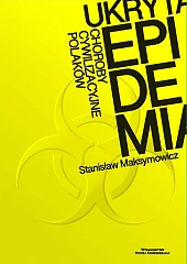 Ukryta epidemia. Choroby cywilizacyjne PolakówStanisław Maksymowicz