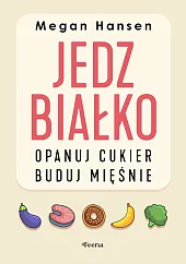 Jedz białko, opanuj cukier, buduj mięśnie
