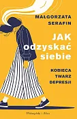 Jak odzyskać siebie. Kobieca twarz depresji