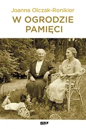 W ogrodzie pamięciJoanna Olczak-Ronikier W ogrodzie pamięciJoanna Olczak-Ronikier