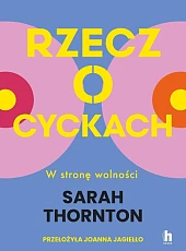 Rzecz o cyckach. W stronę wolnościSarah Thornton Rzecz o cyckach. W stronę wolnościSarah Thornton