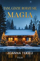 Tam, gdzie rodzi się magia Tam, gdzie rodzi się magia
