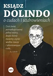 Ksiądz Dolindo o cudach i uzdrowieniachKrzysztof Nowakowski