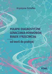 Pułapki diagnostyczne oznaczania hormonów, białek i,Krystyna Sztefko