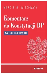 Komentarz do Konstytucji RP art. 137, 138, 139, 140 Komentarz do Konstytucji RP art. 137, 138, 139, 140