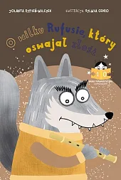 Bajka o wilku Rufusie, który oswajał,Alicja Regiewicz