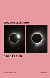 Słodko-gorzki eros.Anne Carson Słodko-gorzki eros.Anne Carson
