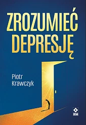 Zrozumieć depresjęPiotr Krawczyk Zrozumieć depresjęPiotr Krawczyk