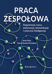 Praca zespołowa. Organizacja czasu, motywacja, komunikacja i sztuczna inteligencja Praca zespołowa. Organizacja czasu, motywacja, komunikacja i sztuczna inteligencja