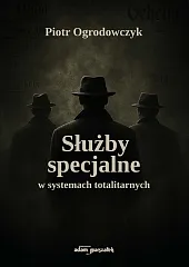 Służby specjalne w systemach totalitarnychPiotr Ogrodowczyk