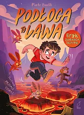 Eryk zdobywca światów Podłoga to lawaPiotr Borlik Eryk zdobywca światów Podłoga to lawaPiotr Borlik