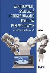Modelowanie, symulacja i programowanie robotów przemysłowych,Adam Słota