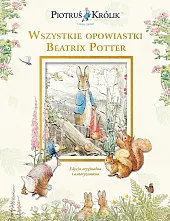 Piotruś Królik i jego świat. Wszystkie opowiastki Beatrix Potter