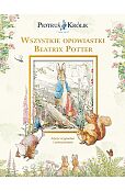 Piotruś Królik i jego świat. Wszystkie opowiastki Beatrix Potter