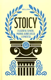 Stoicy. Filozofia Seneki, Marka Aureliusza i Epikteta