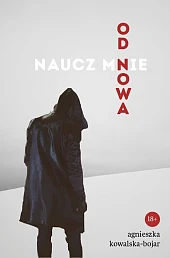 Naucz mnie od nowaAgnieszka Kowalska-Bojar Naucz mnie od nowaAgnieszka Kowalska-Bojar