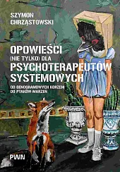 Opowieści (nie tylko) dla psychoterapeutów systemowychSzymon Chrząstowski